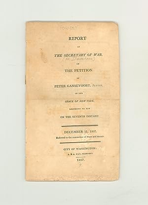 1807 Report of the U. S. Secretary of War, Henry Dearborn, on the petition of Peter Gansevoort, M...