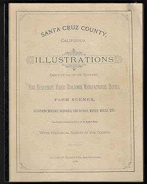 Santa Cruz County, California. Illustrations Descriptive of Its Scenery, Fine Residences, Public ...