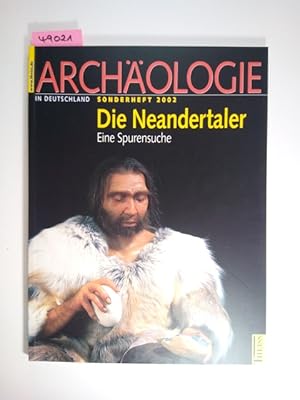 Archäologie in Deutschland Sonderheft 2002 : Die Neandertaler eine Spurensuche Bärbel Auffermann ...