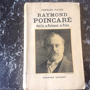 Raymond POINCARE chez lui , au Parlement ,au Palais . Biographie