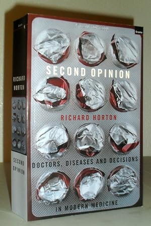 Second Opinion - Doctors, Diseases and Decision in Modern Medicine