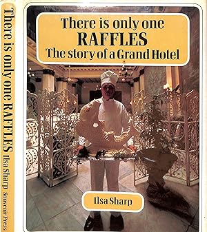 There Is Only One Raffles: The Story Of A Grand Hotel