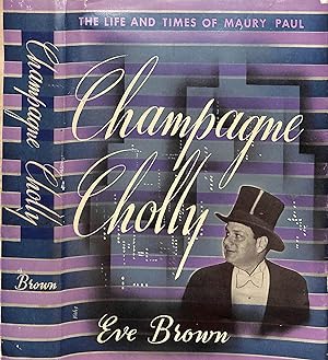 Champagne Cholly The Life And Times Of Maury Paul