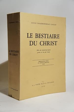 Le bestiaire du Christ. 1157 figures sur bois par l'auteur. Reproduction fidèle de l'édition orig...