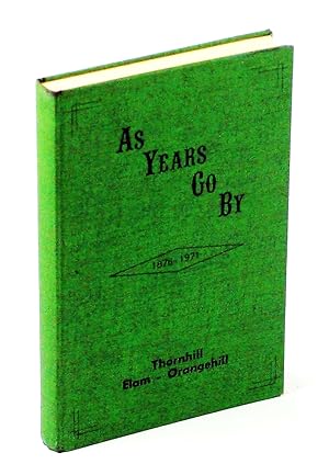 As Years Go By 1876-1971: [Local History of] Thornhill, Elam, Orangehill, Manitoba