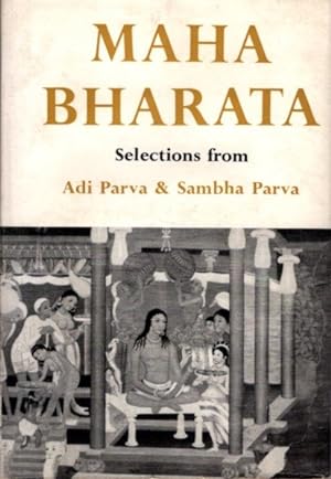 THE MAHABHARATA OF VYASA KRISHNA DWAIPAYANA: Selections from The Adi Parva and The Sambha Parva