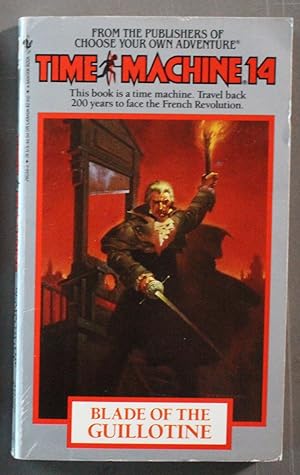 Time Machine 14: Blade of the Guillotine. (CHOOSE YOUR OWN ADVENTURE - Paperback)