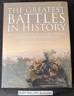 The Greatest Battles in History: An Encyclopedia of Classic Warfare From Megiddo To Waterloo