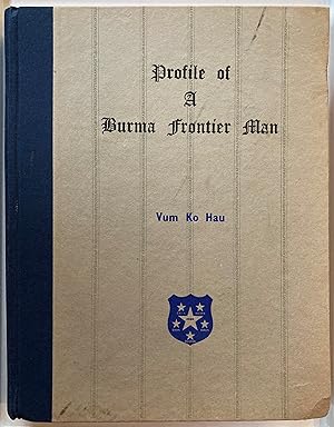 Profile of a Burma frontier man : an autobiographical memoirs including resistance movements, for...