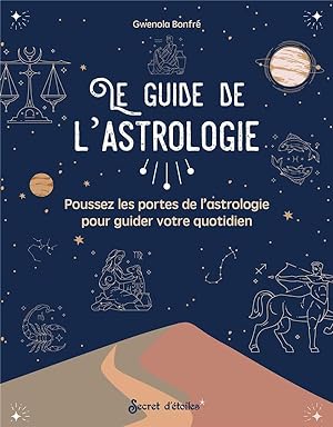 le guide de l'astrologie : poussez les portes de l'astrologie pour guider votre quotidien
