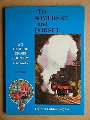 The Somerset & Dorset: An English Cross Country Railway.
