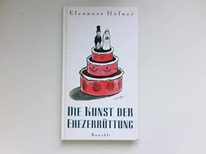 Die Kunst der Ehezerrüttung : Signiert vom Autor.