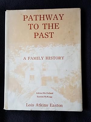 Pathway to the Past. A family history : Atkins / McCleland ; Easton / McKegg -- [ Horowhenua, New...
