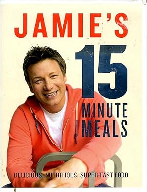 Jamie's 15 Minute Meals: Delicious, Nutritious, Super-fast Meals