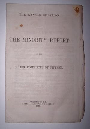 THE KANSAS QUESTION -- THE MINORITY REPORT of the Select Committee of Fifteen
