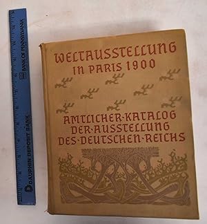 Weltausstellung in Paris 1900: Amtlicher-Katalog der Ausstellung des Deutschen Reichs