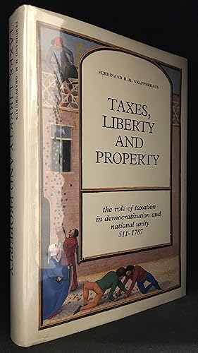 Taxes, Liberty and Property; The Role of Taxation in Democratization and National Unity 511-1787