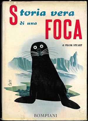 Storia vera di una foca. Illustrato da Walter Ferguson. Traduzione dall'inglese di Bruno Oddera.