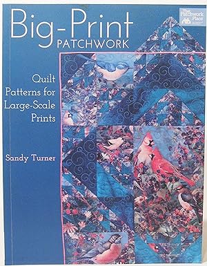 Big-Print Patchwork: Quilt Patterns for Large-Scale Prints