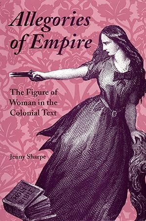 Allegories of Empire: The Figure of Woman in the Colonial Text