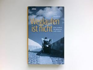 Weglaufen ist nicht : eine andere Perspektive aufs Leben. Signiert vom Autor.