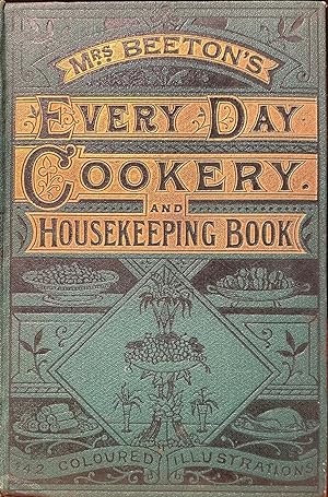 Mrs Beeton's Every Day Cookery and Housekeeping Book: comprising instructions for mistress and se...