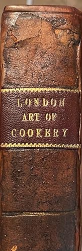 The London Art of Cookery, and Housekeeper's Complete Assistant; on a new plan. containing confid...