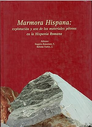 Marmora Hispana: explotacion y uso de los materiales petreos en la Hispania Romana