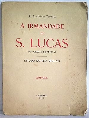 A Irmandade de S. Lucas. Estudo do seu arquivo por Francisco Augusto Garcez Teixeira.
