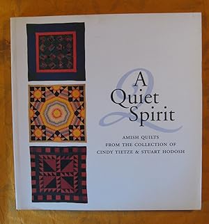 A Quiet Spirit: Amish Quilts from the Collection of Cindy Tietze and Stuart Hodosh