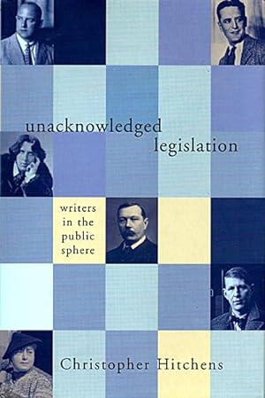 Unacknowledged Legislation: Writers in the Public Spere