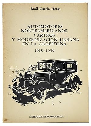 Automotores Norteamericanos, Caminos, Y Modernizacion Urbana en la Argentina 1918-1939 (Spanish T...