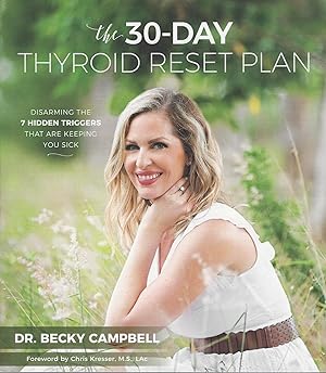 The 30-Day Thyroid Reset Plan : Disarming the 7 Hidden Triggers that are Keeping You Sick