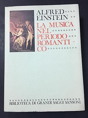 Einstein Alfred. La musica nel periodo romantico. Sansoni. 1978