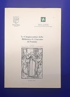Le Cinquecentine della Biblioteca S. Giacomo di Pontida. In appendice : Catalogo degli Incunaboli...