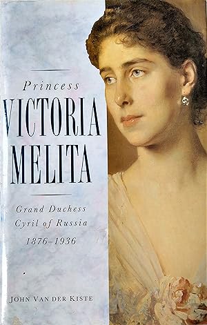 Princess Victoria Melita: Grand Duchess Cyril of Russia, 1876-1936