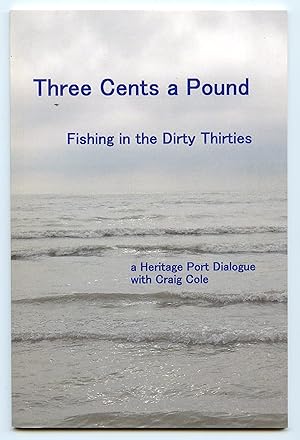Three Cents a Pound: Fishing in the Dirty Thirties: a Heritage Port Dialogue with Craig Cole