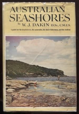 Australian Seashores: A guide for the beach-lover, the naturalist, the shore fisherman and the st...