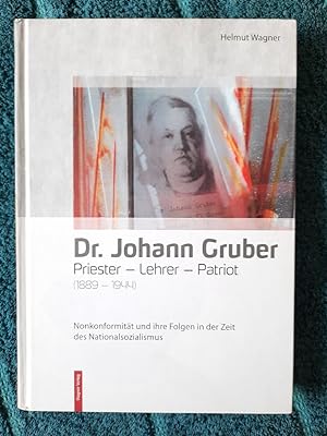 Dr. Johann Gruber. Priester - Lehrer - Patriot (1889 - 1944). Nonkonformität und ihre Folgen in d...