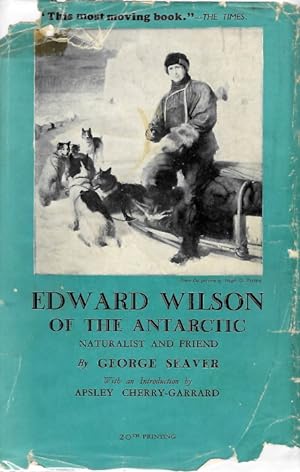 Edward Wilson of the Antarctic: naturalist and friend together with a memoir of Oriana Wilson