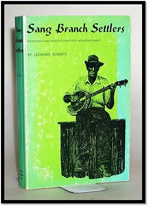 Sang Branch Settlers Folksongs and Tales of an Eastern Kentucky Mountain Family
