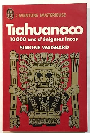 Tiahuanaco : 10000 ans d'énigmes incas