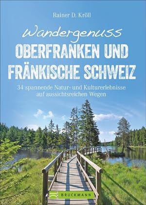 Wandergenuss Oberfranken und Fränkische Schweiz : 34 spannende Natur- und Kultur-Erlebnisse auf a...