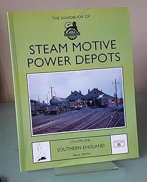 The Handbook of British Railways Steam Motive Power Depots: v. 1 Southern England: Southern Engla...