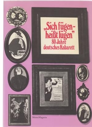 Sich fügen - heisst lügen : 80 Jahre deutsches Kabarett ; [e. Mainz-Magazin-Produktion d. Amtes f...