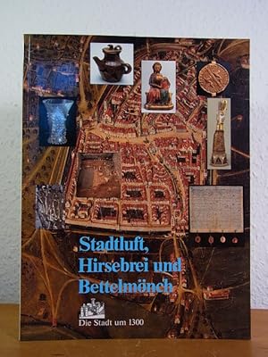 Stadtluft, Hirsebrei und Bettelmönch. Die Stadt um 1300. Ausstellung Stadtärchäologie in Baden-Wü...