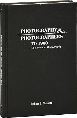 Photography and Photographers to 1900: An Annotated Bibliography (First Edition)
