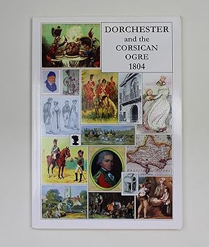 Dorchester and the Corsican Ogre 1804 How Dorchester Faced Up to the Threat of Emperor Napoleon