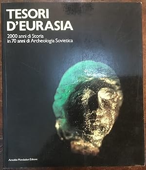 Tesori D'Eurasia 2000 Anni Di Storia In 70 Anni Di Archeologia Sovietica