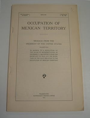 Occupation of Mexican Territory: Message from the President of the United States Transmitting in ...